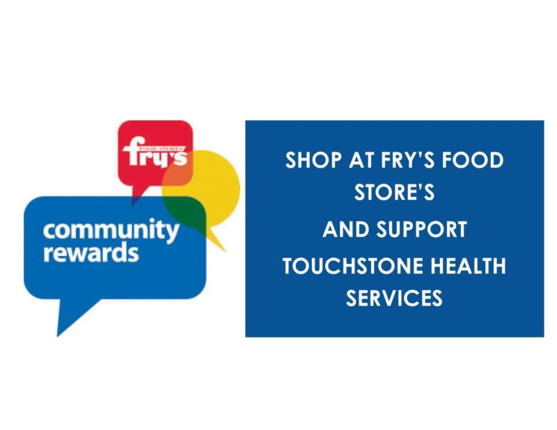 Fry's Community Rewards Program Touchstone Health Services